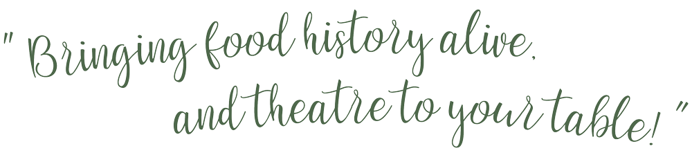 Bringing food history alive, and theatre to your table!